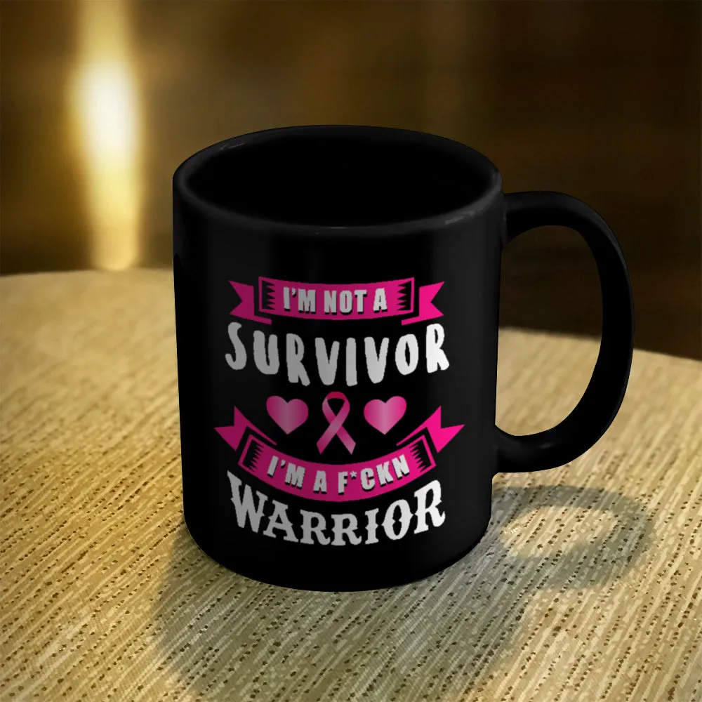 Ceramic Coffee Mug Black I'm Not a Survivor, I'm a F'Kin Warrior