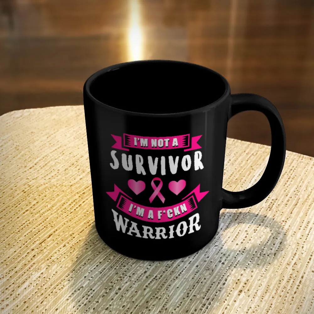 Ceramic Coffee Mug Black I'm Not a Survivor, I'm a F'Kin Warrior