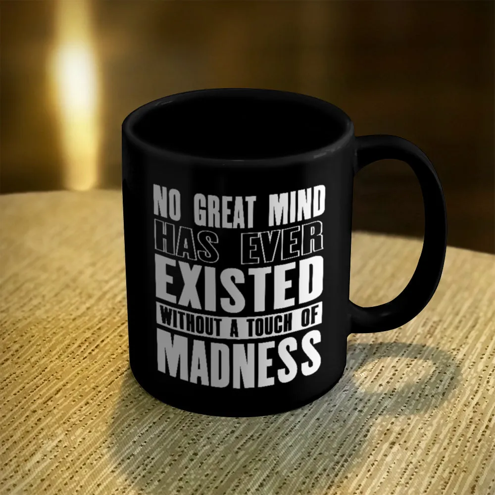 Ceramic Coffee Mug Black No Great Mind Has Ever Existed Without A Touch Of Madness