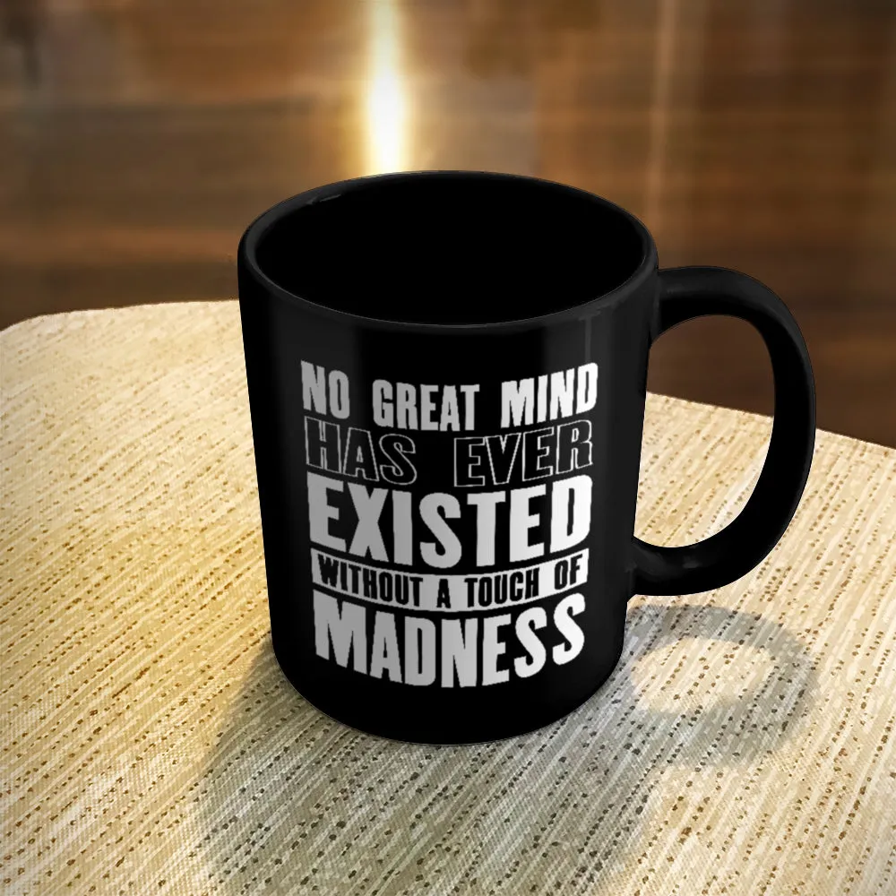 Ceramic Coffee Mug Black No Great Mind Has Ever Existed Without A Touch Of Madness