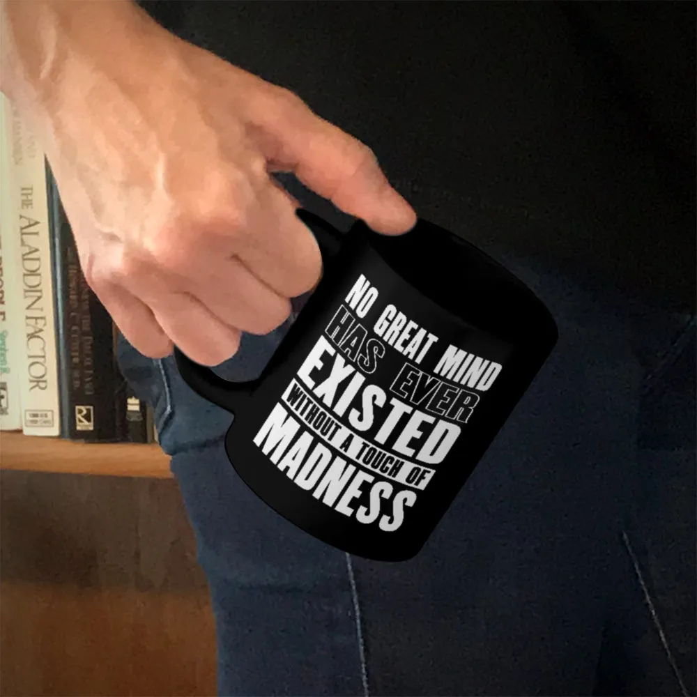 Ceramic Coffee Mug Black No Great Mind Has Ever Existed Without A Touch Of Madness