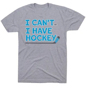  Hockey Short Sleeve T-Shirt - I Can't. I Have Hockey. 
